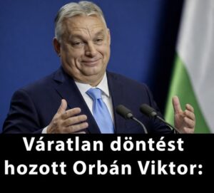 Váratlan döntést hozott Orbán Viktor: ez lesz, ha tetszik ,ha nem!!