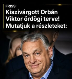 Kiszivárgott Orbán Viktor ördögi terve !Mutatjuk a részleteket: