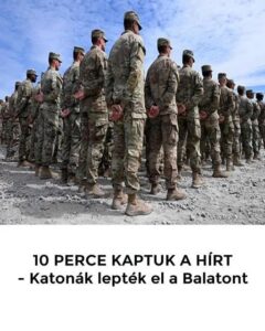 10 PERCE KAPTUK A HÍRT! – Katonák lepték el a Balatont! – Kiadták a közleményt a lakosságnak: