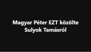 Magyar Péter EZT közölte Sulyok Tamásról