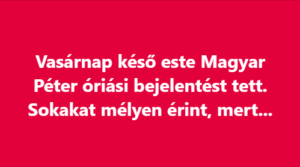 Vasárnap késő este Magyar Péter óriási bejelentést tett. Sokakat mélyen érint, mert…