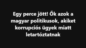 Egy perce jött! Ők azok a magyar politikusok, akiket korrupciós ügyek miatt letartóztatnak