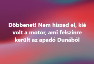 Döbbenet! Nem hiszed el, kié volt a motor, ami felszínre került az apadó Dunából