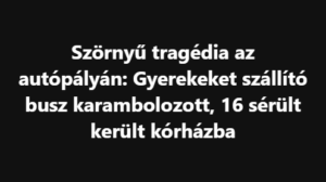 Szörnyű tragédia az autópályán: Gyerekeket szállító busz karambolozott, 16 sérült került kórházba