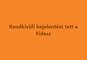 Rendkívüli bejelentést tett a Fidesz